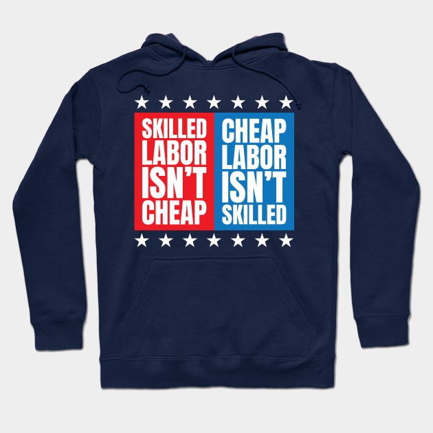 Skilled Labor Isn't Cheap Cheap Labor Isn't Skilled - Trade Union Hoodie by totalcare